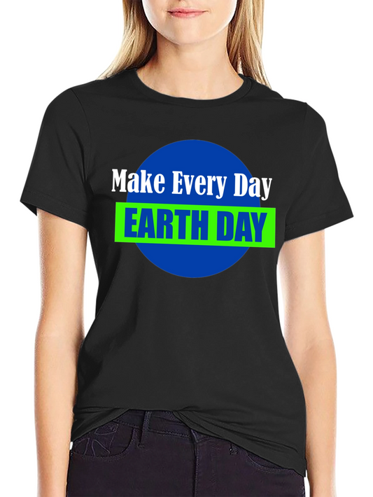Make Every Day Earth Day T-Shirt