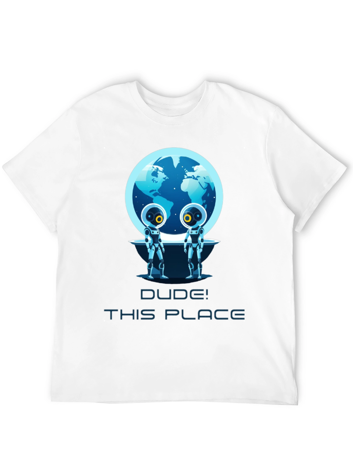Dude! This Place Earth Aliens T-Shirt