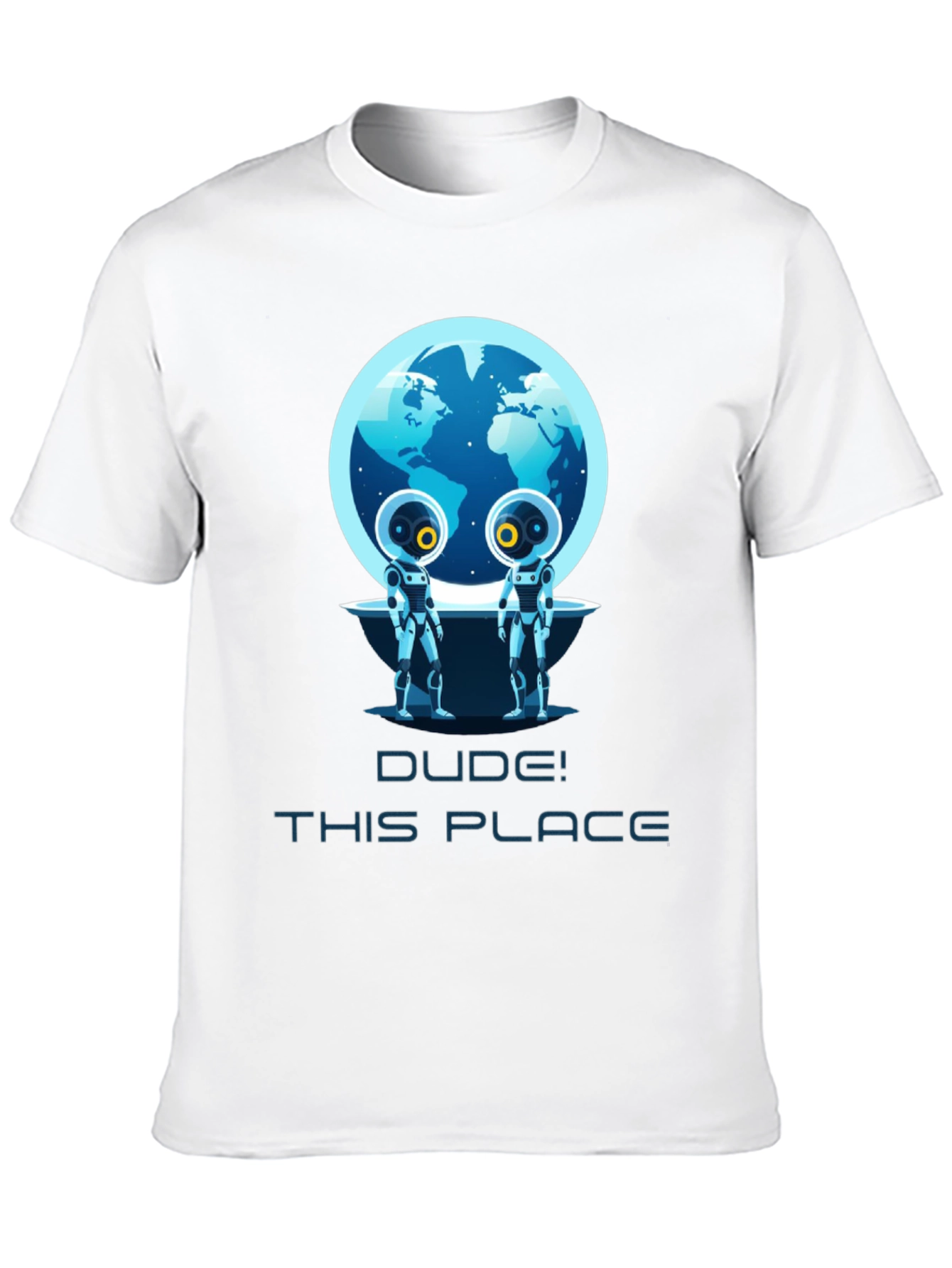Dude! This Place Earth Aliens T-Shirt