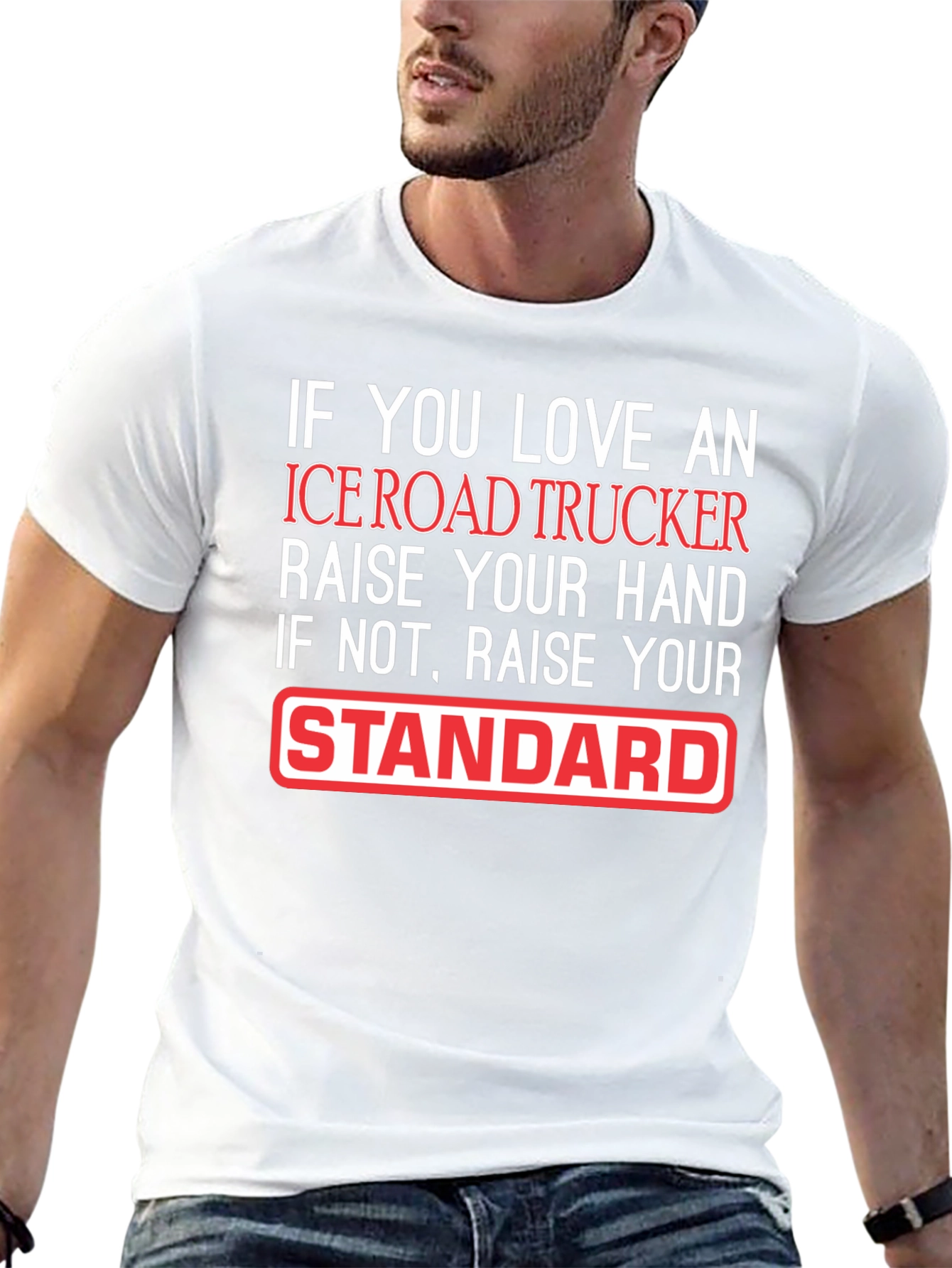 Ice Road Trucker T-Shirt: Raise Your Standard!