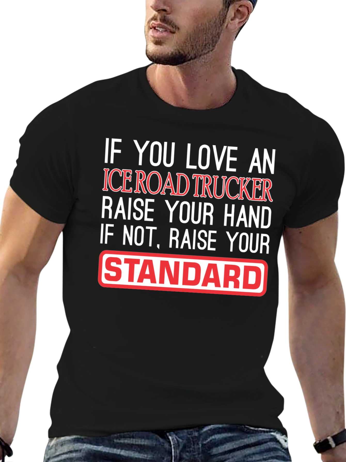 Ice Road Trucker T-Shirt: Raise Your Standard!