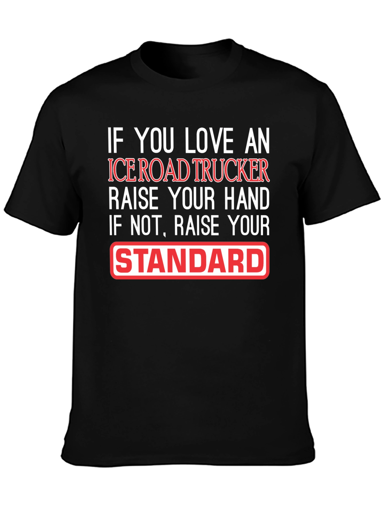 Ice Road Trucker T-Shirt: Raise Your Standard!