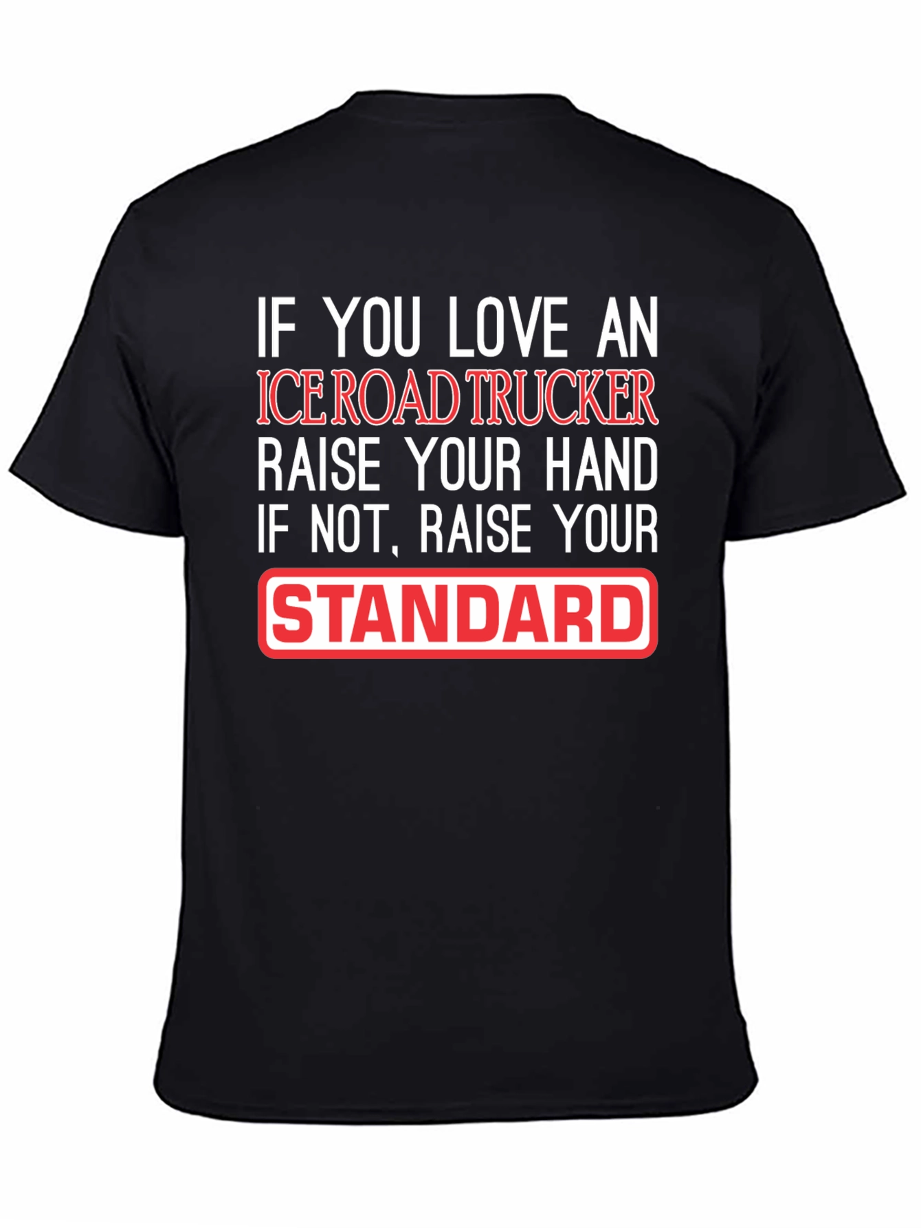 Ice Road Trucker T-Shirt: Raise Your Standard!