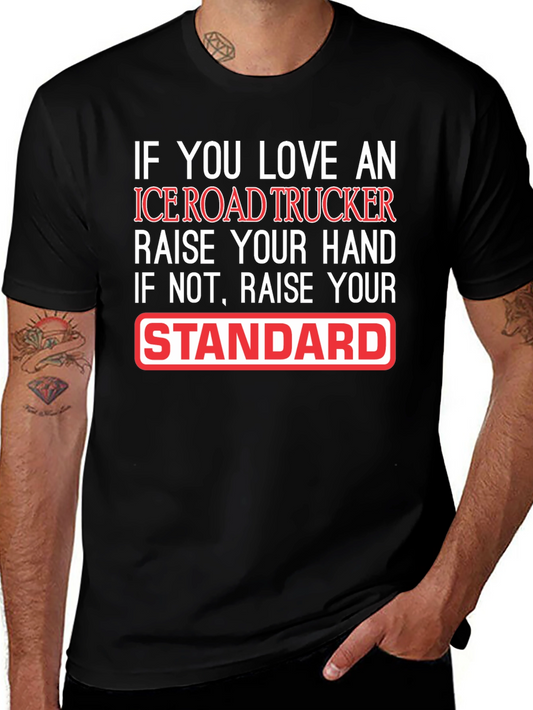 Ice Road Trucker T-Shirt: Raise Your Standard!