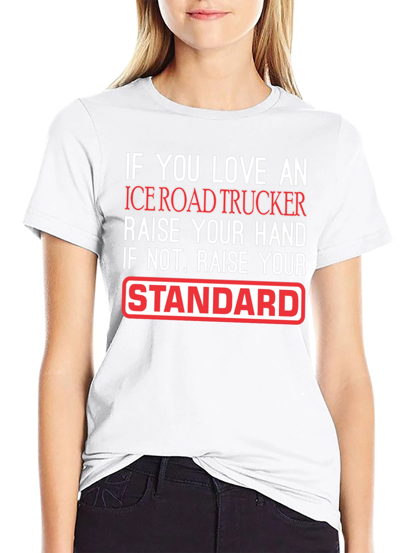 Ice Road Trucker T-Shirt: Raise Your Standard!