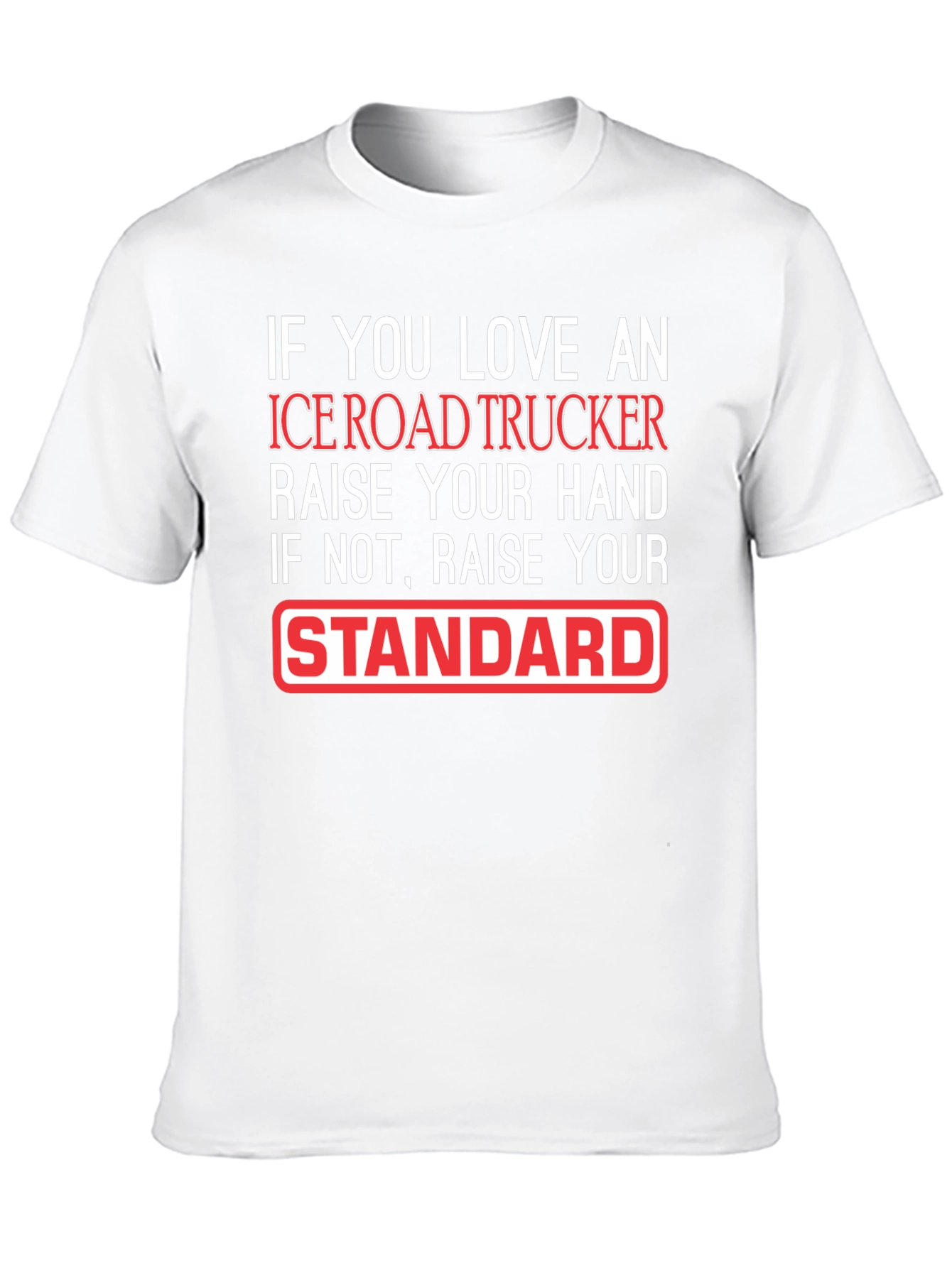 Ice Road Trucker T-Shirt: Raise Your Standard!