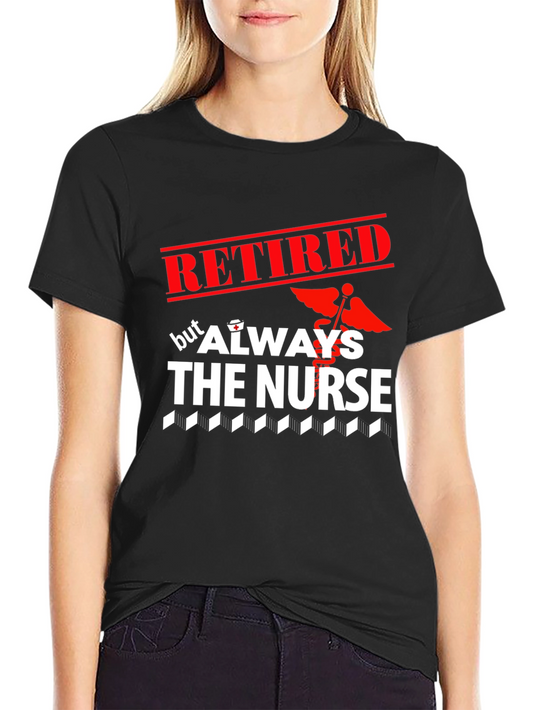 Retired But Always The Nurse Graphic T-Shirt