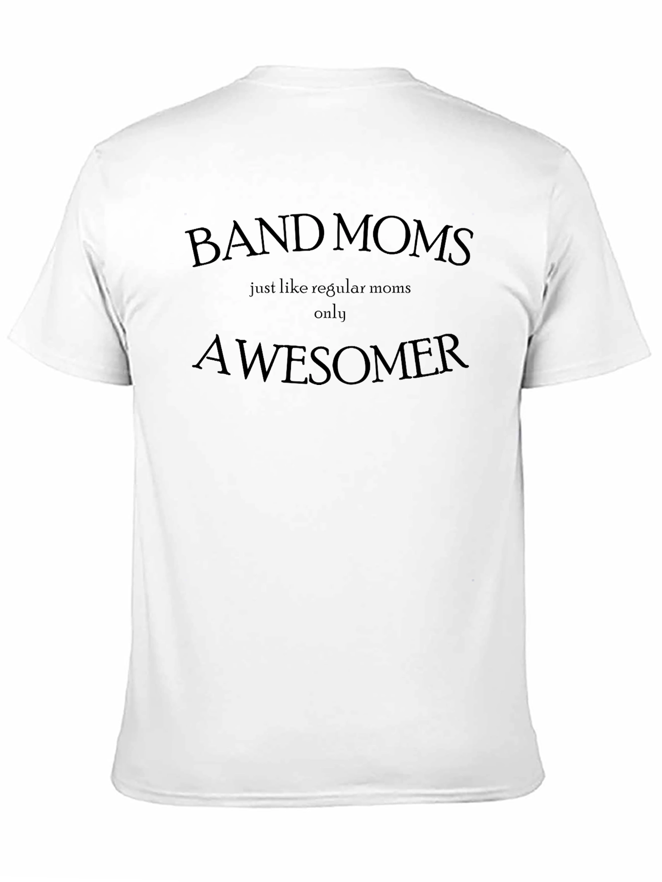 Band Moms: Regular Moms Only Awesomer T-Shirt