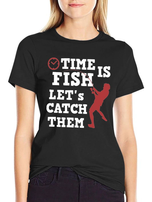 Time to Fish T-Shirt - Lets Catch Them!