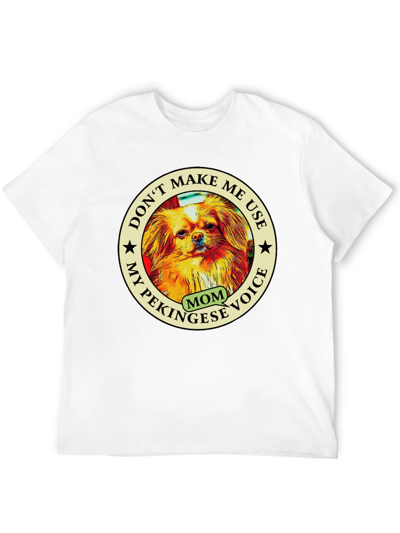 Pekingese Mom Voice T-Shirt - Novelty Dog Lover Tee
