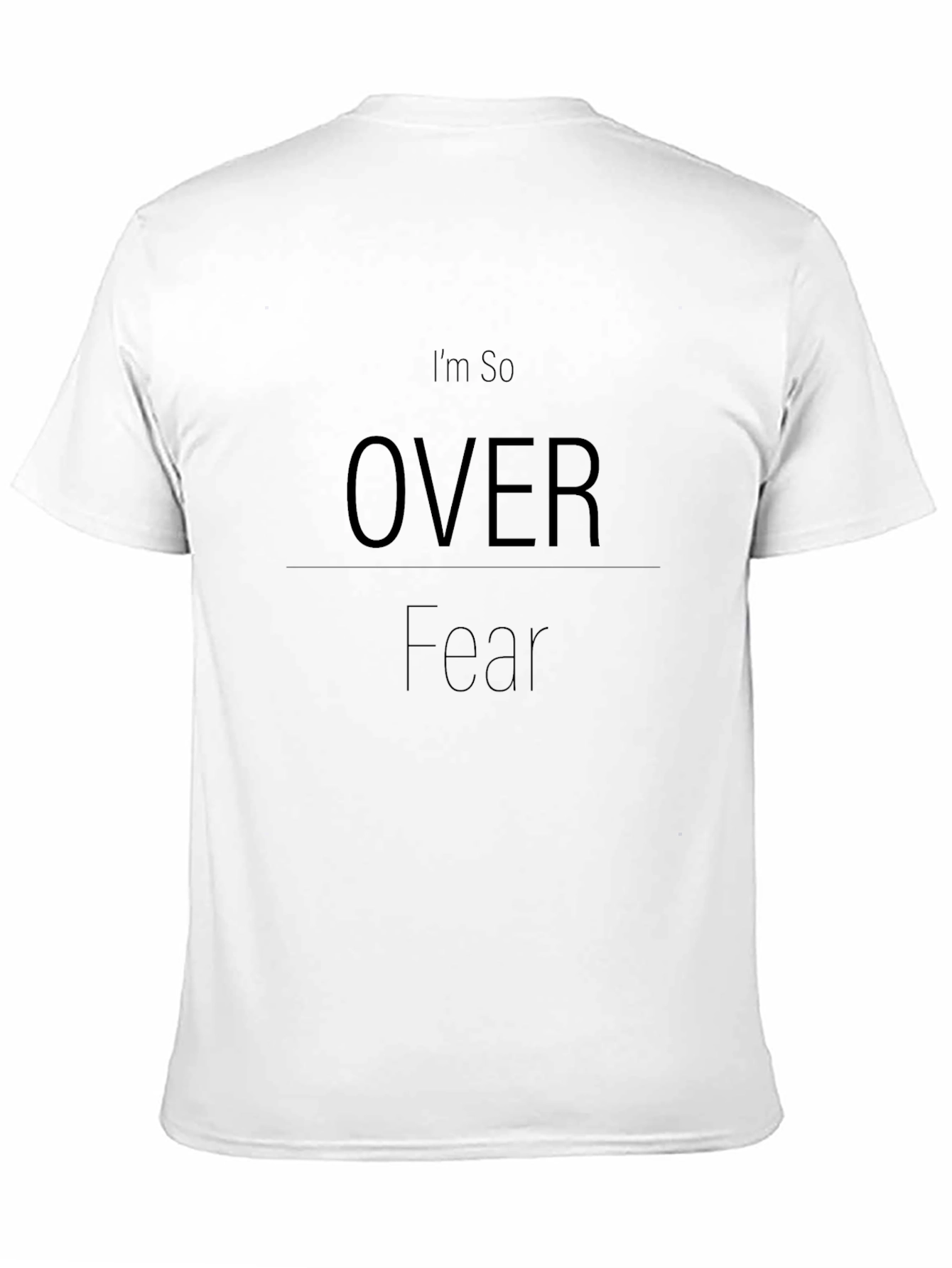 Im So Over Fear - Graphic Tee