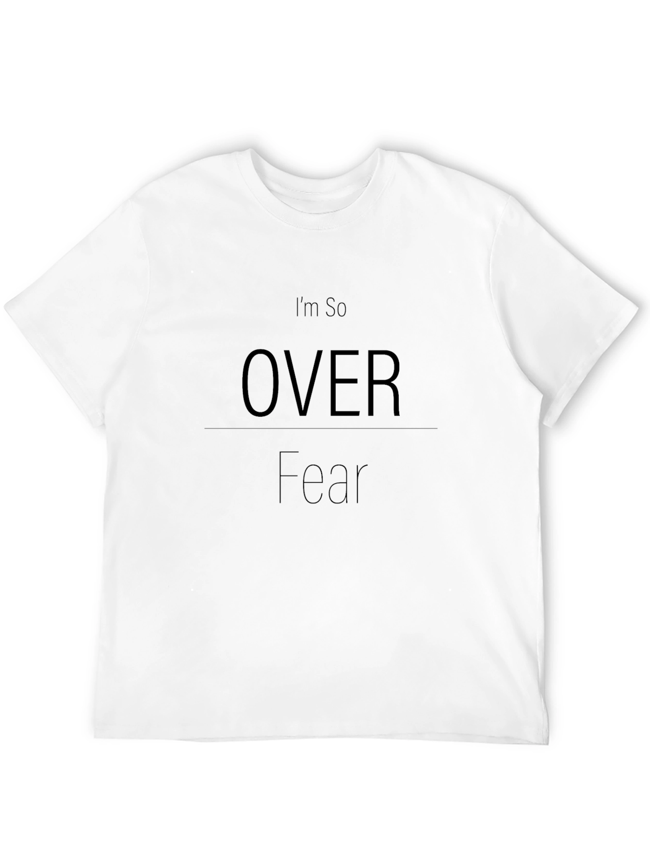 Im So Over Fear - Graphic Tee