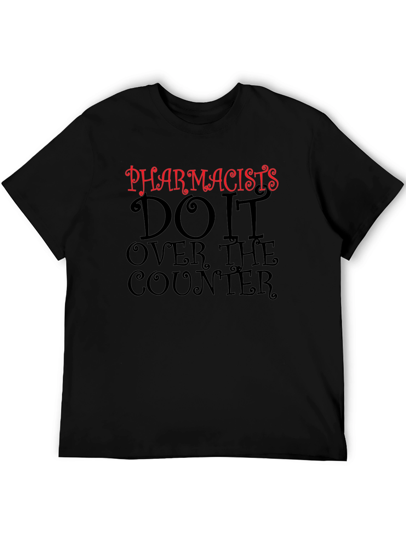 Pharmacists Do It Over The Counter Black T-Shirt