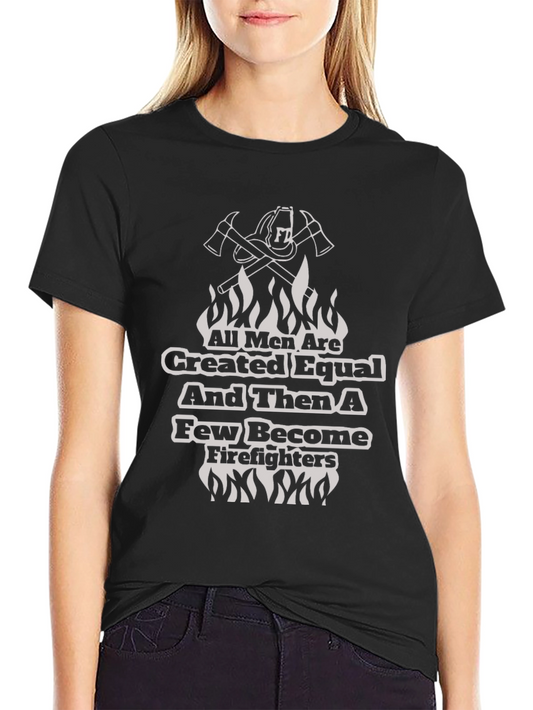 Firefighter T-Shirt - All Men Are Created Equal