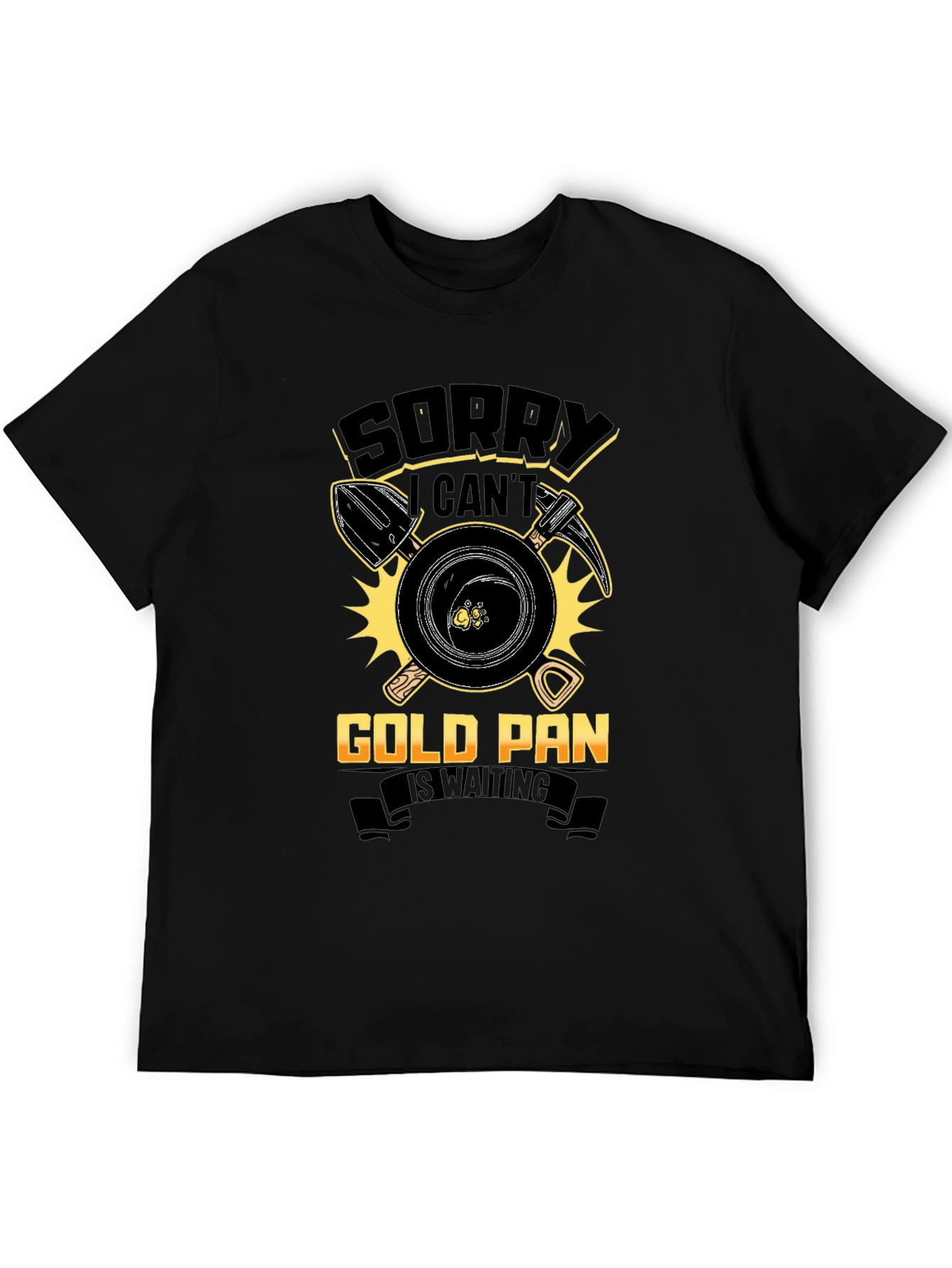 Gold Panning T-Shirt: Sorry Cant Prospecting Apparel