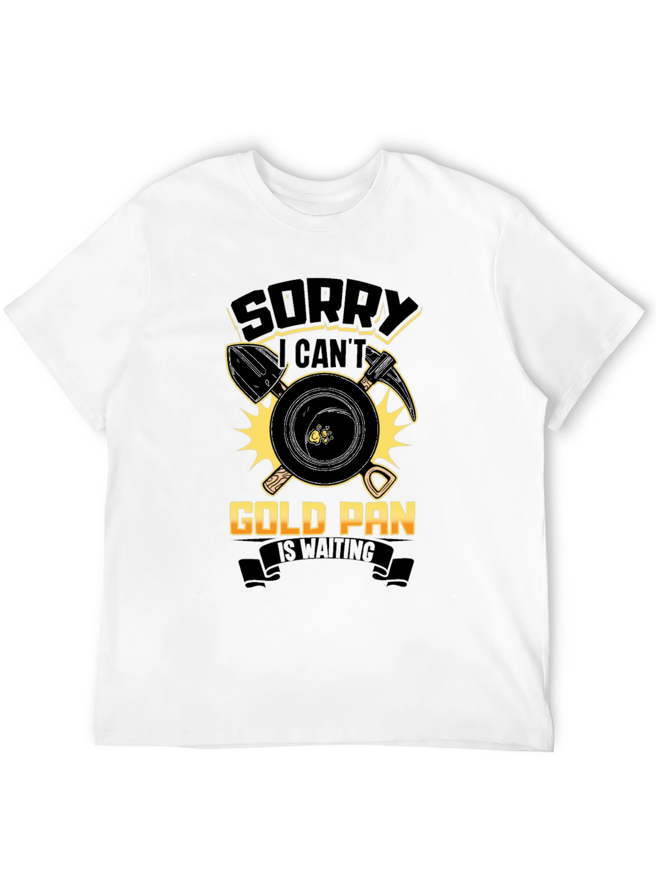 Gold Panning T-Shirt: Sorry Cant Prospecting Apparel