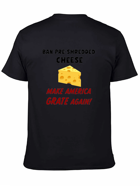 Ban Pre-Shredded Cheese T-Shirt - Grate Again!