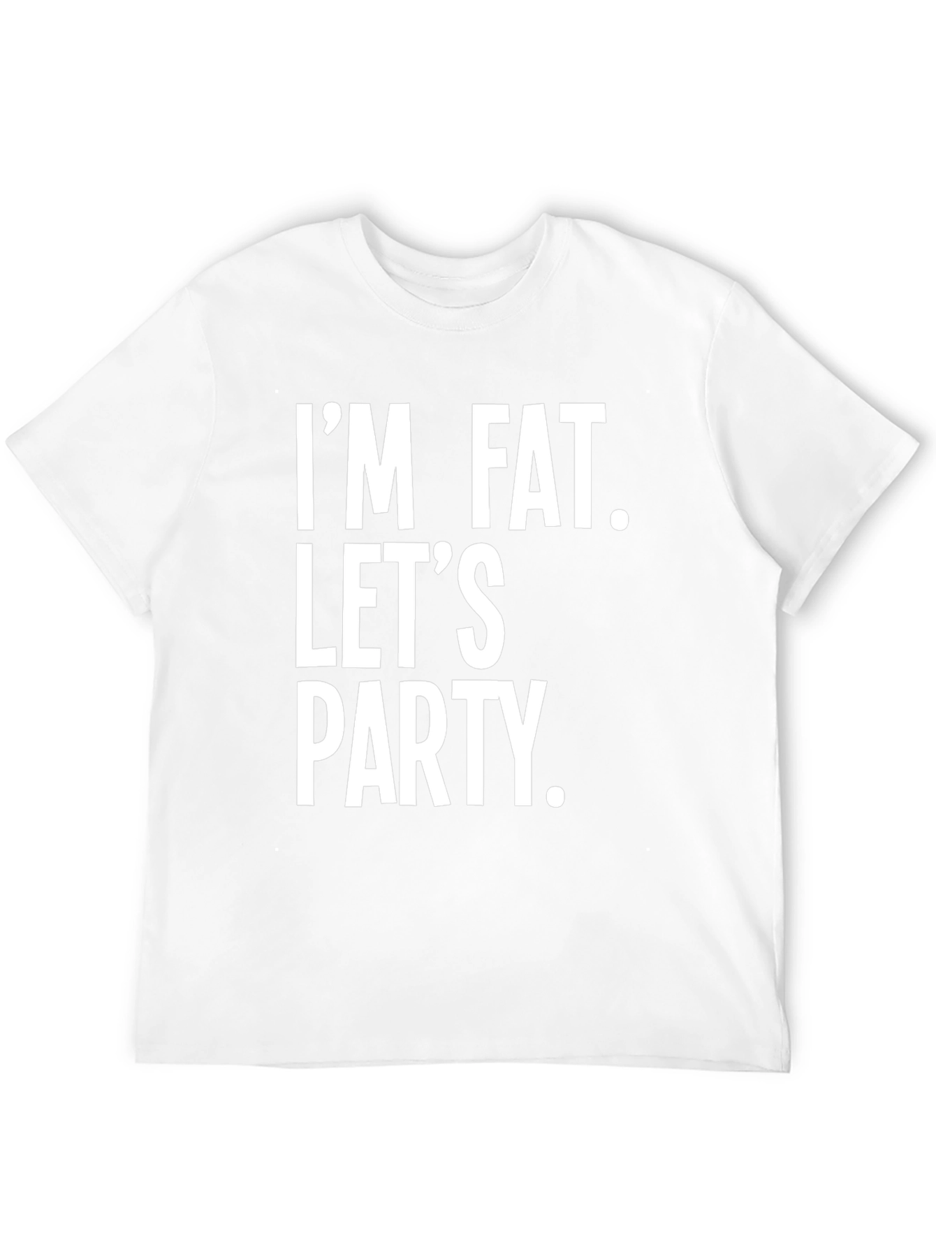 Im Fat Lets Party Slogan Tee