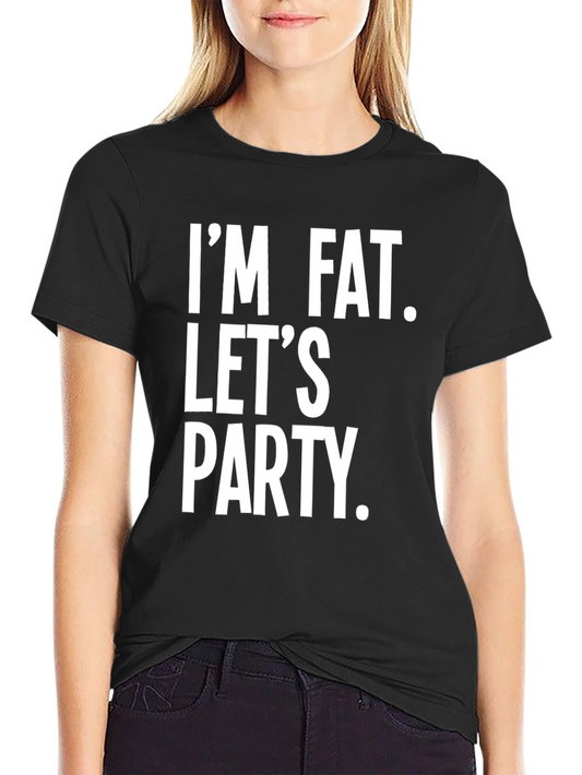 Im Fat Lets Party Slogan Tee