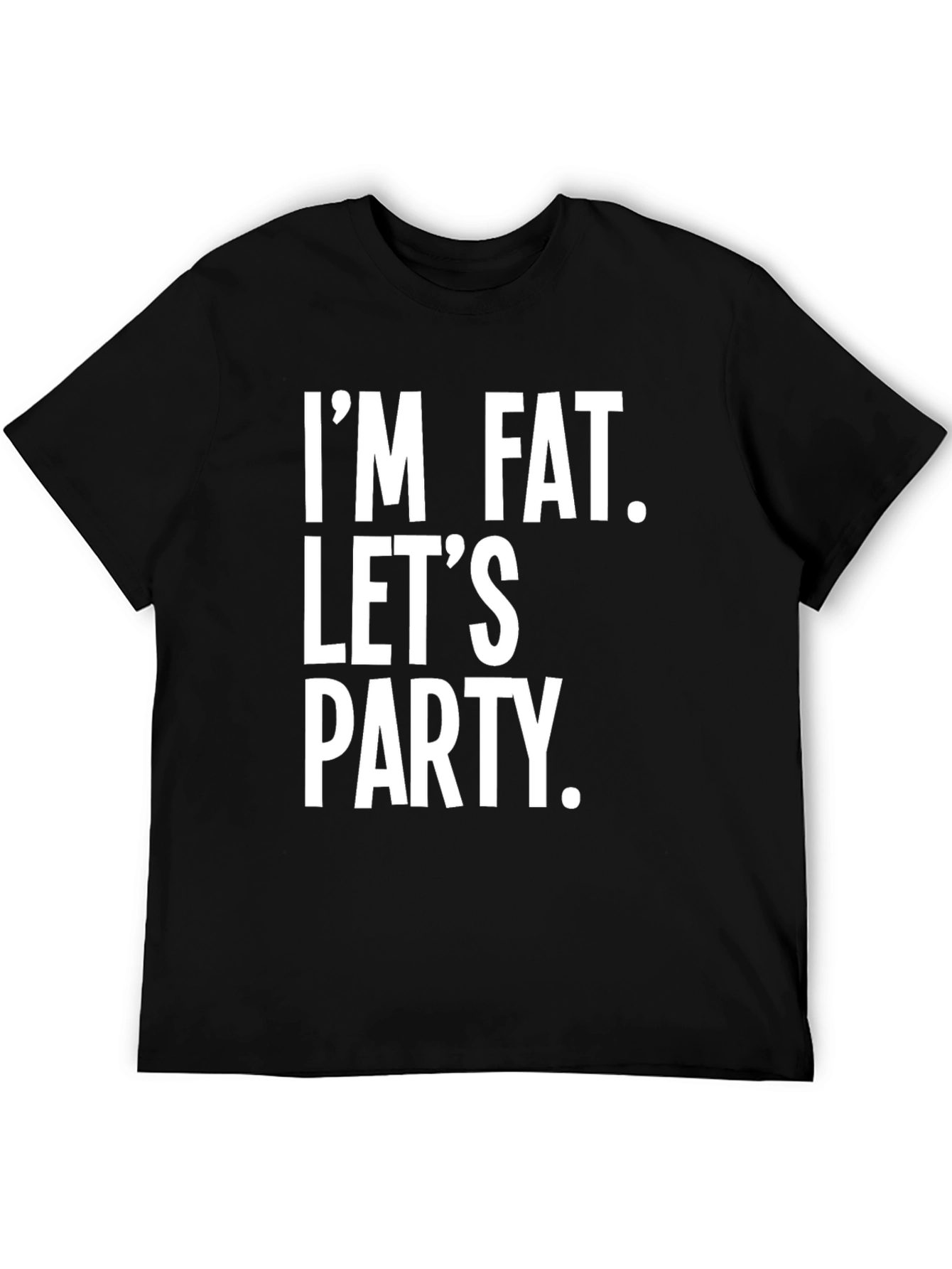 Im Fat Lets Party Slogan Tee