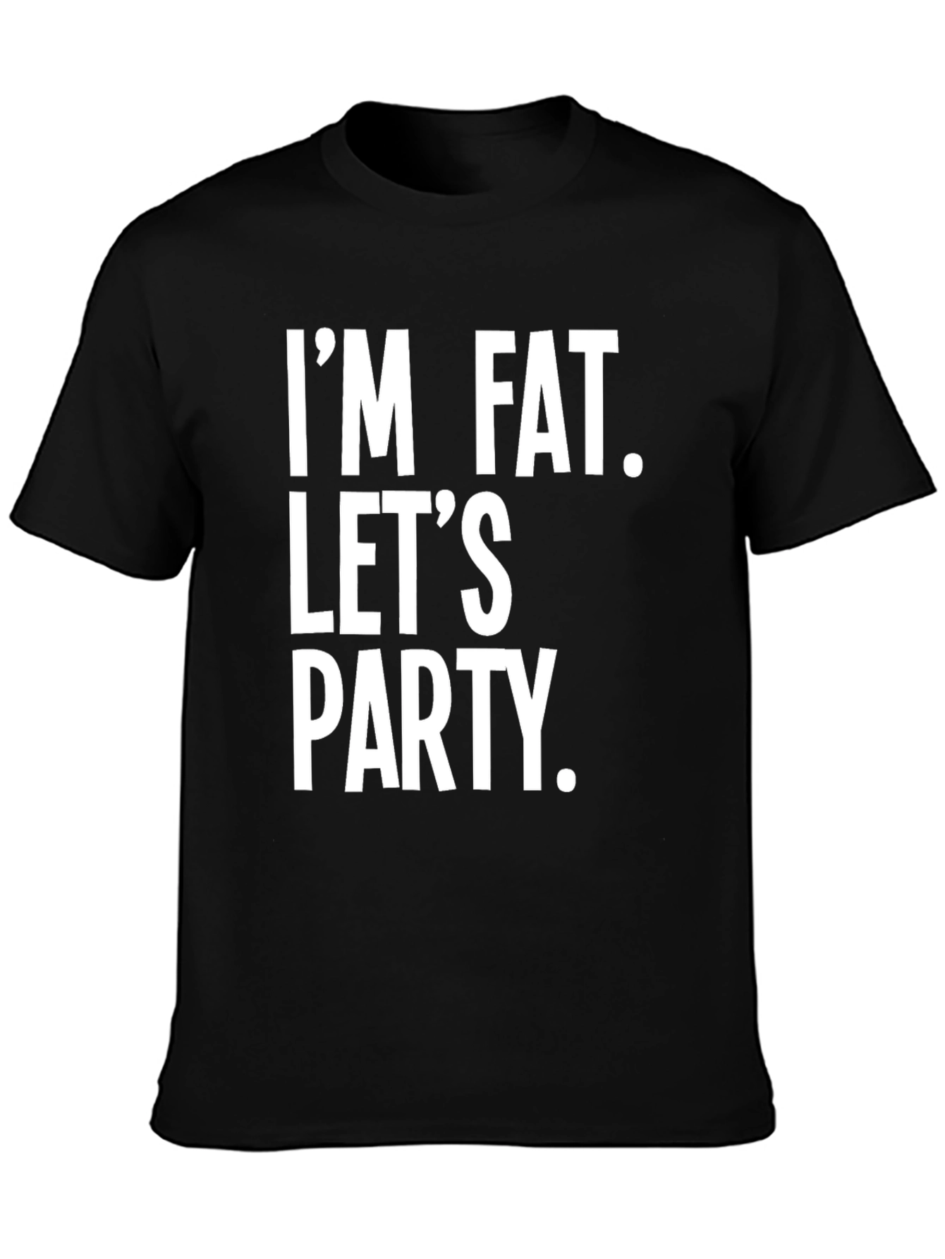 Im Fat Lets Party Slogan Tee